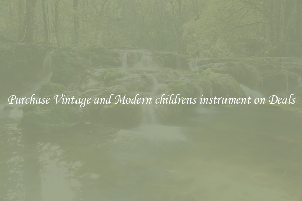 Purchase Vintage and Modern childrens instrument on Deals