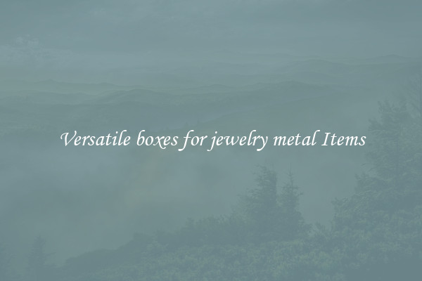 Versatile boxes for jewelry metal Items