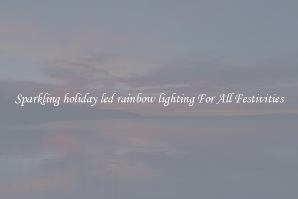 Sparkling holiday led rainbow lighting For All Festivities