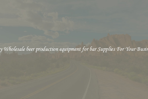 Buy Wholesale beer production equipment for bar Supplies For Your Business