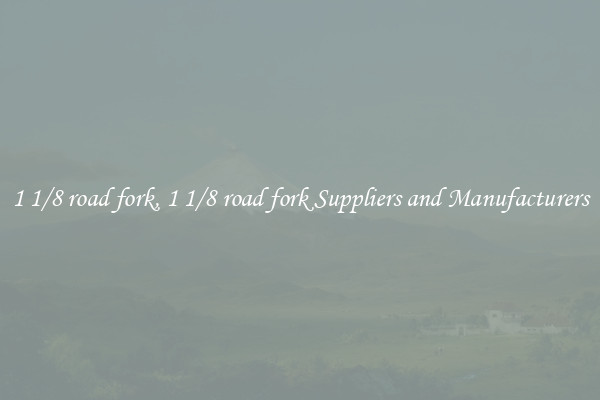 1 1/8 road fork, 1 1/8 road fork Suppliers and Manufacturers