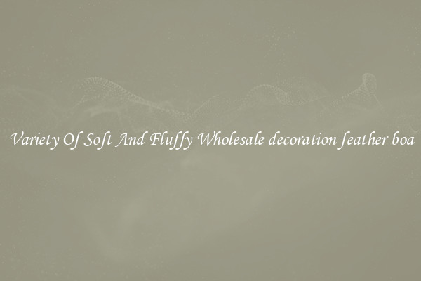Variety Of Soft And Fluffy Wholesale decoration feather boa