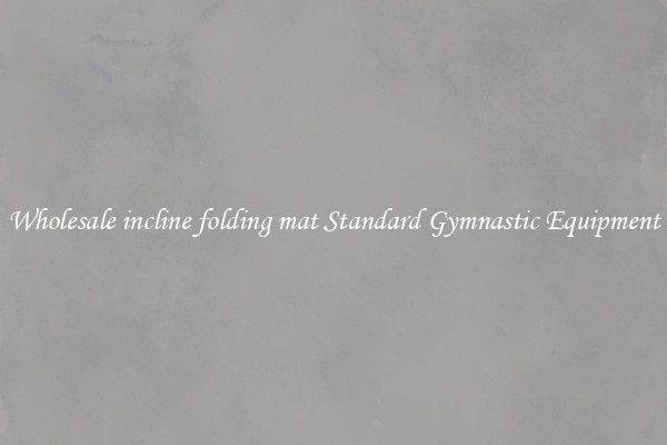 Wholesale incline folding mat Standard Gymnastic Equipment