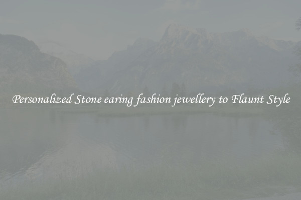 Personalized Stone earing fashion jewellery to Flaunt Style