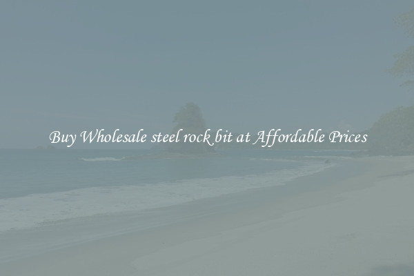 Buy Wholesale steel rock bit at Affordable Prices