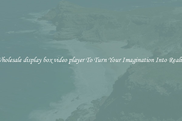 Wholesale display box video player To Turn Your Imagination Into Reality