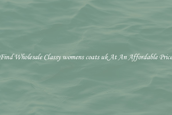 Find Wholesale Classy womens coats uk At An Affordable Price