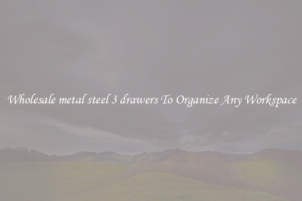 Wholesale metal steel 3 drawers To Organize Any Workspace