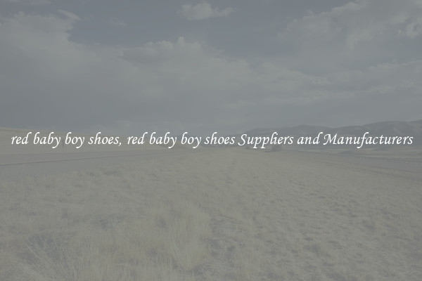 red baby boy shoes, red baby boy shoes Suppliers and Manufacturers