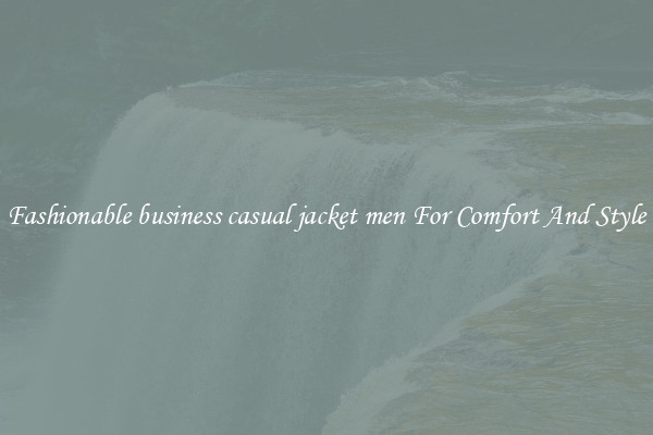 Fashionable business casual jacket men For Comfort And Style