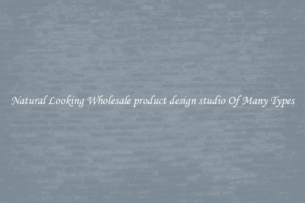 Natural Looking Wholesale product design studio Of Many Types