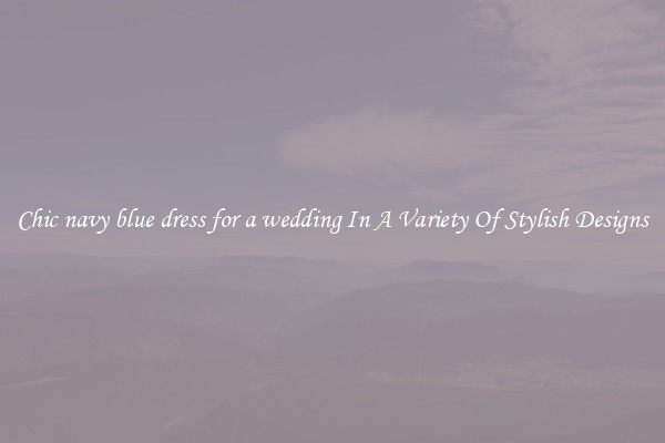 Chic navy blue dress for a wedding In A Variety Of Stylish Designs