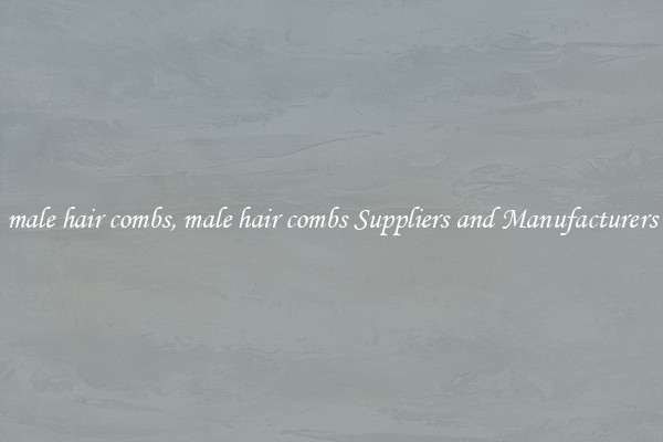 male hair combs, male hair combs Suppliers and Manufacturers