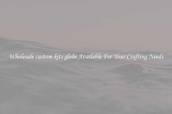 Wholesale custom kits globe Available For Your Crafting Needs