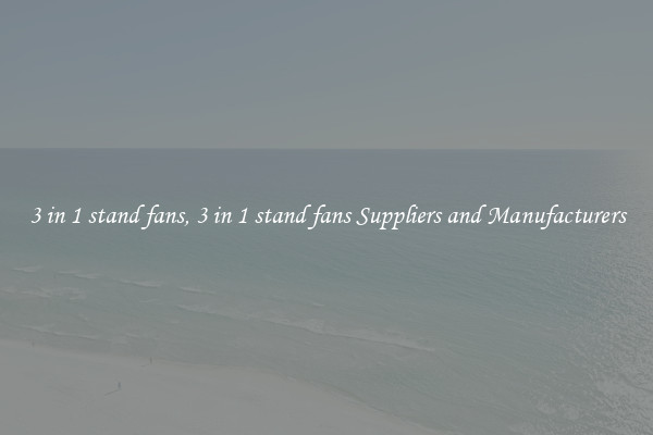 3 in 1 stand fans, 3 in 1 stand fans Suppliers and Manufacturers