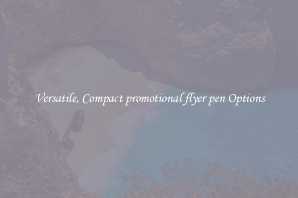 Versatile, Compact promotional flyer pen Options