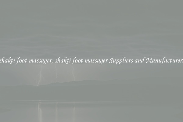 shakti foot massager, shakti foot massager Suppliers and Manufacturers