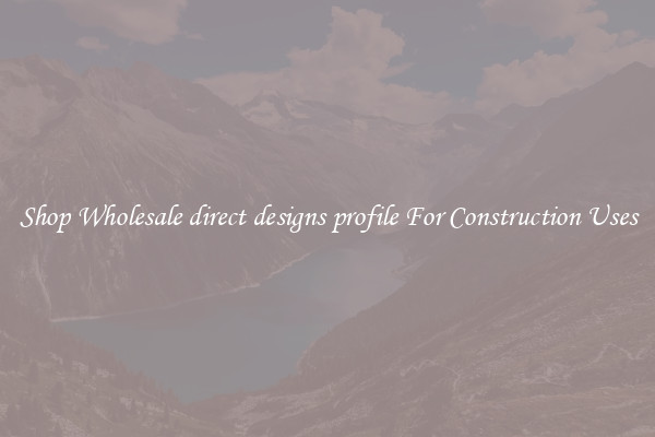 Shop Wholesale direct designs profile For Construction Uses