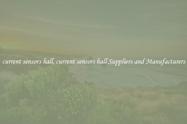 current sensors hall, current sensors hall Suppliers and Manufacturers