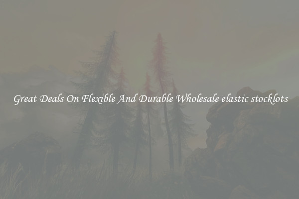 Great Deals On Flexible And Durable Wholesale elastic stocklots