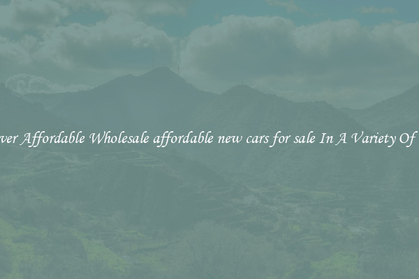 Discover Affordable Wholesale affordable new cars for sale In A Variety Of Forms