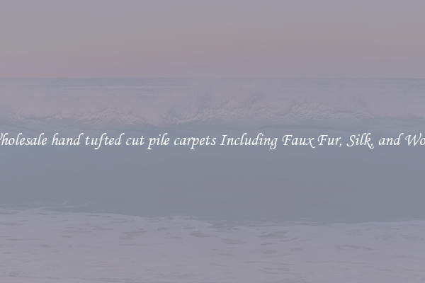 Wholesale hand tufted cut pile carpets Including Faux Fur, Silk, and Wool 