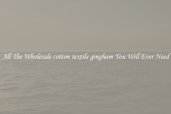 All The Wholesale cotton textile gingham You Will Ever Need
