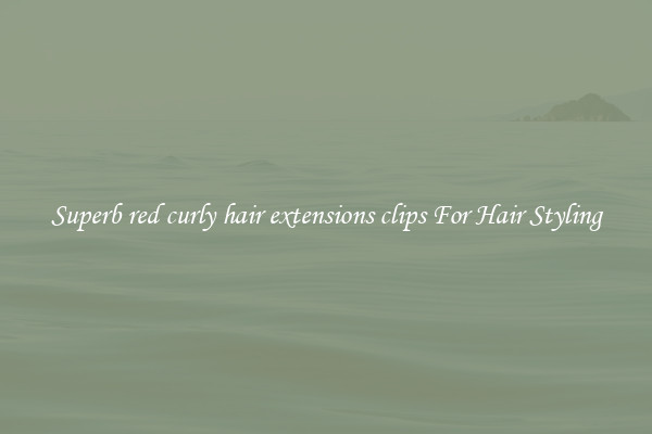 Superb red curly hair extensions clips For Hair Styling