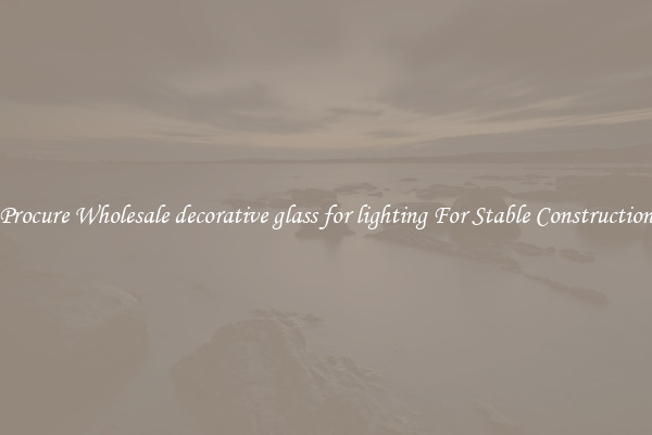 Procure Wholesale decorative glass for lighting For Stable Construction