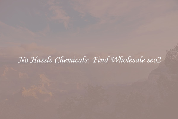 No Hassle Chemicals: Find Wholesale seo2
