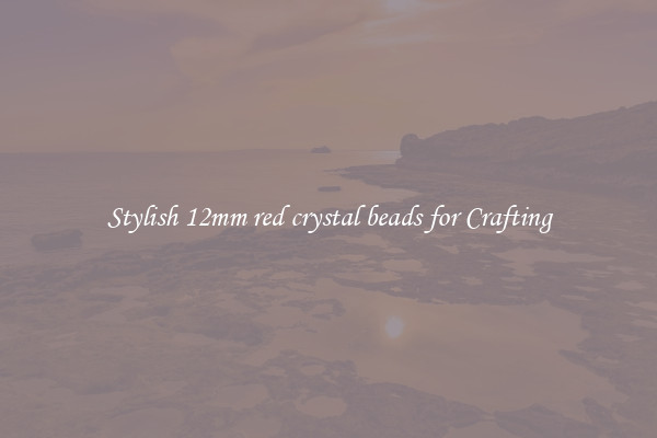 Stylish 12mm red crystal beads for Crafting