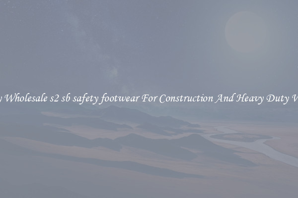 Buy Wholesale s2 sb safety footwear For Construction And Heavy Duty Work
