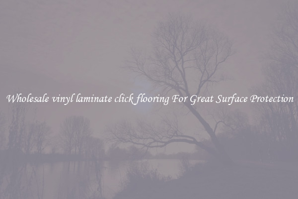 Wholesale vinyl laminate click flooring For Great Surface Protection