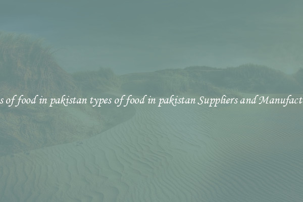 types of food in pakistan types of food in pakistan Suppliers and Manufacturers