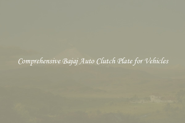 Comprehensive Bajaj Auto Clutch Plate for Vehicles