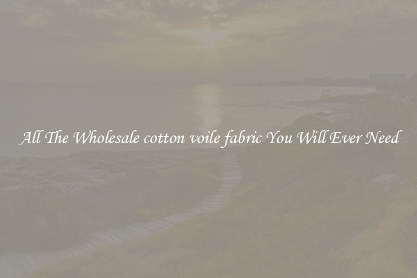 All The Wholesale cotton voile fabric You Will Ever Need
