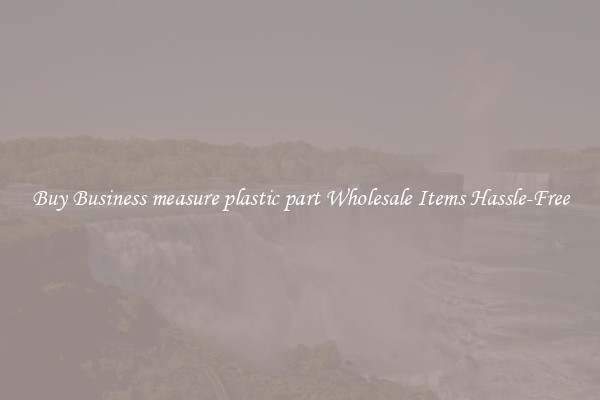 Buy Business measure plastic part Wholesale Items Hassle-Free