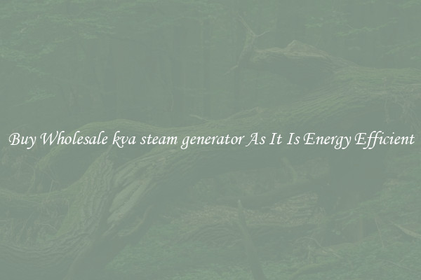 Buy Wholesale kva steam generator As It Is Energy Efficient