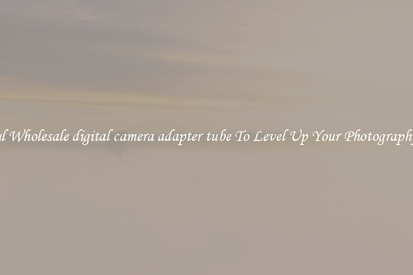 Useful Wholesale digital camera adapter tube To Level Up Your Photography Skill