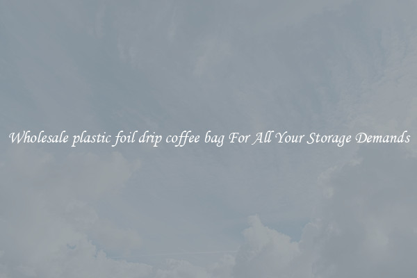 Wholesale plastic foil drip coffee bag For All Your Storage Demands
