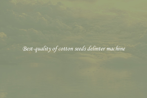 Best-quality of cotton seeds delinter machine