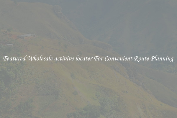 Featured Wholesale activive locater For Convenient Route Planning 
