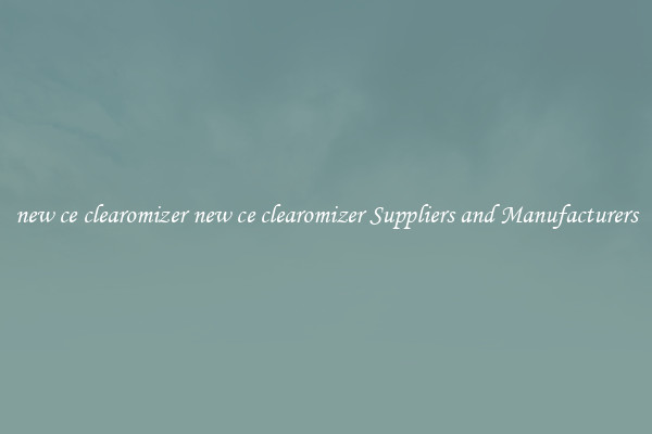 new ce clearomizer new ce clearomizer Suppliers and Manufacturers