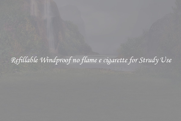 Refillable Windproof no flame e cigarette for Strudy Use