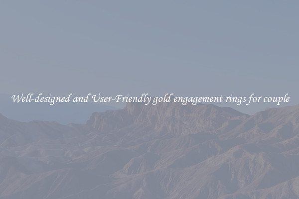 Well-designed and User-Friendly gold engagement rings for couple