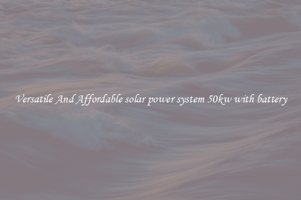 Versatile And Affordable solar power system 50kw with battery