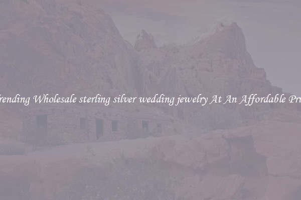 Trending Wholesale sterling silver wedding jewelry At An Affordable Price