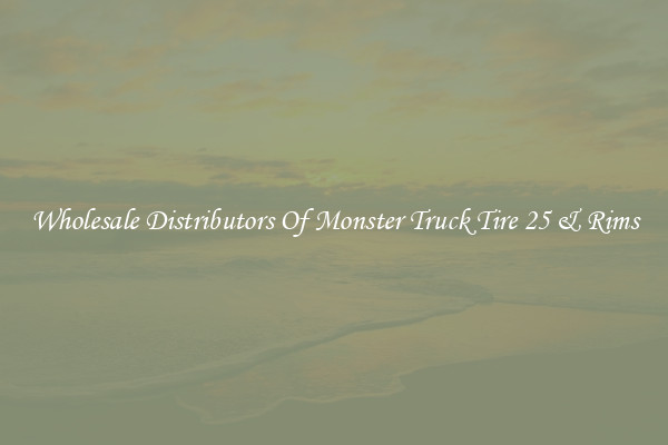 Wholesale Distributors Of Monster Truck Tire 25 & Rims