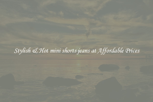 Stylish & Hot mini shorts jeans at Affordable Prices