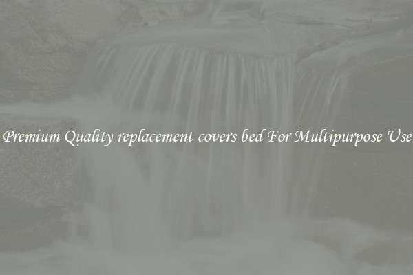 Premium Quality replacement covers bed For Multipurpose Use